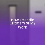 How I Handle Criticism of My Work