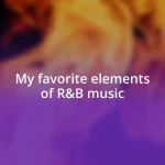 My favorite elements of R&B music