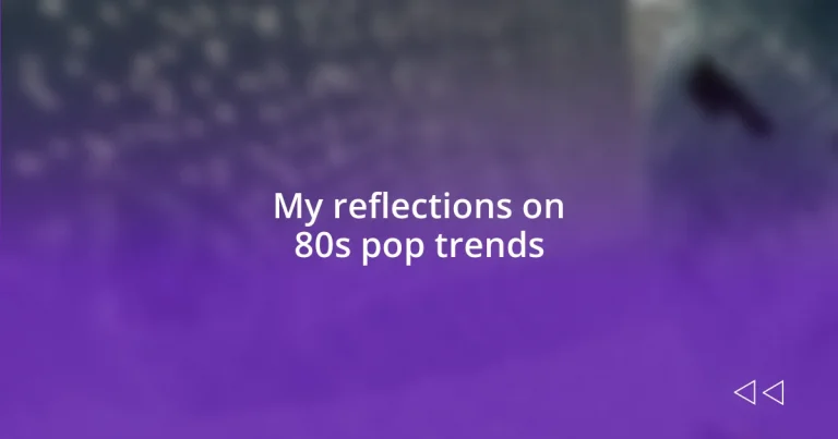 My reflections on 80s pop trends