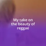 My take on the beauty of reggae