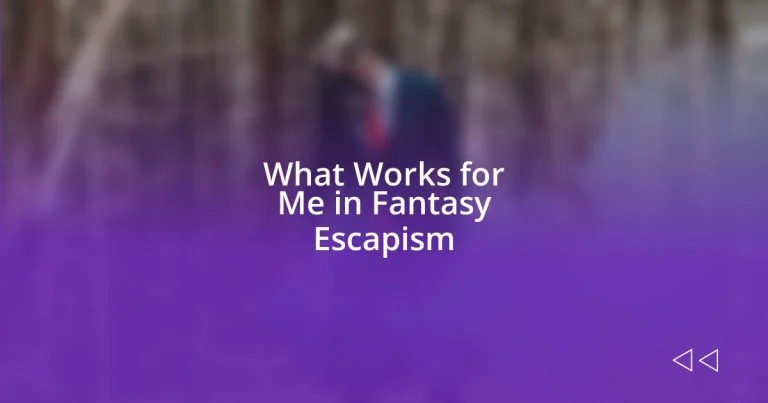 What Works for Me in Fantasy Escapism