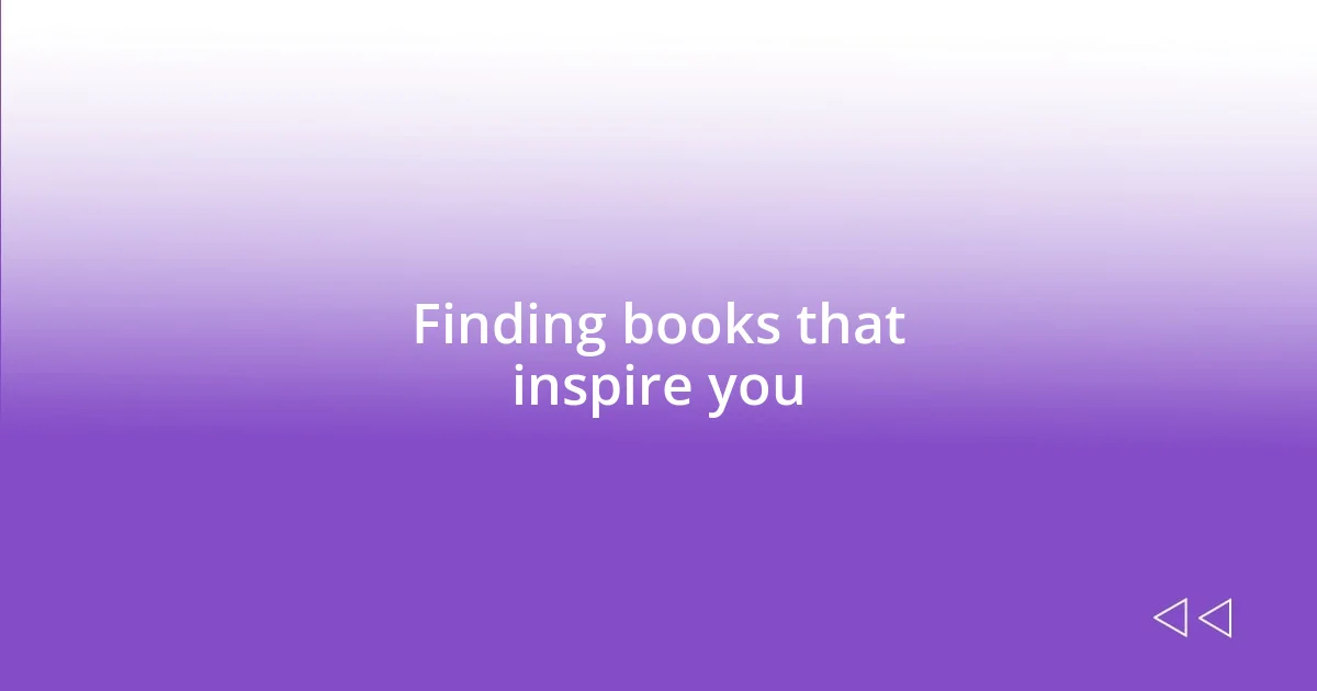 Finding books that inspire you