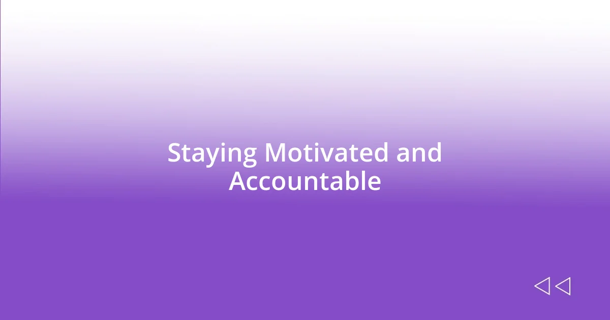 Staying Motivated and Accountable