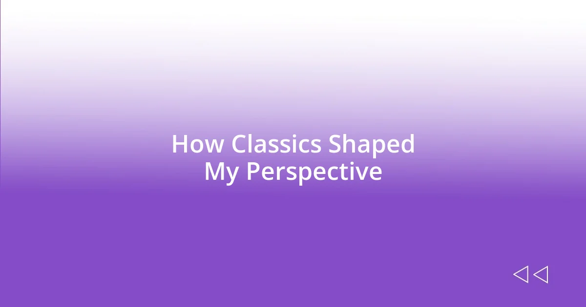 How Classics Shaped My Perspective