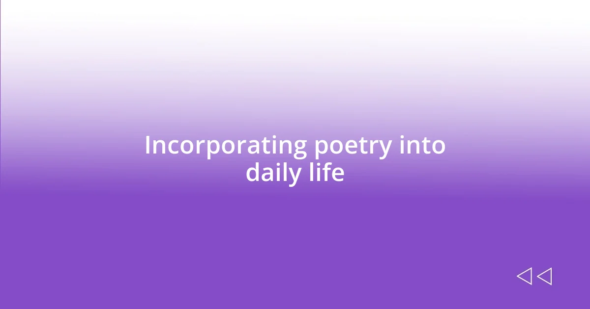 Incorporating poetry into daily life