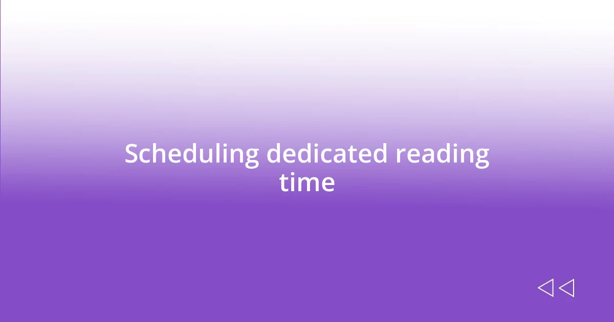 Scheduling dedicated reading time