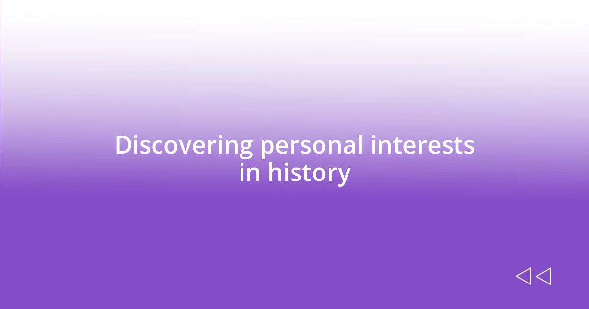 Discovering personal interests in history