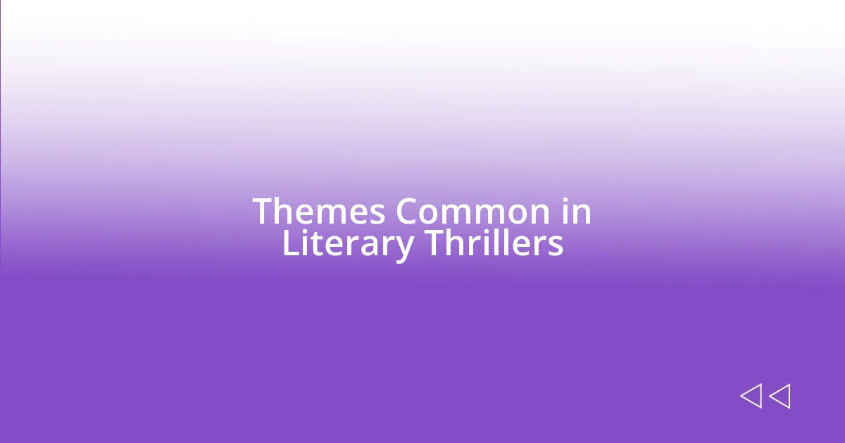 Themes Common in Literary Thrillers