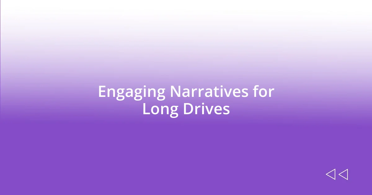 Engaging Narratives for Long Drives