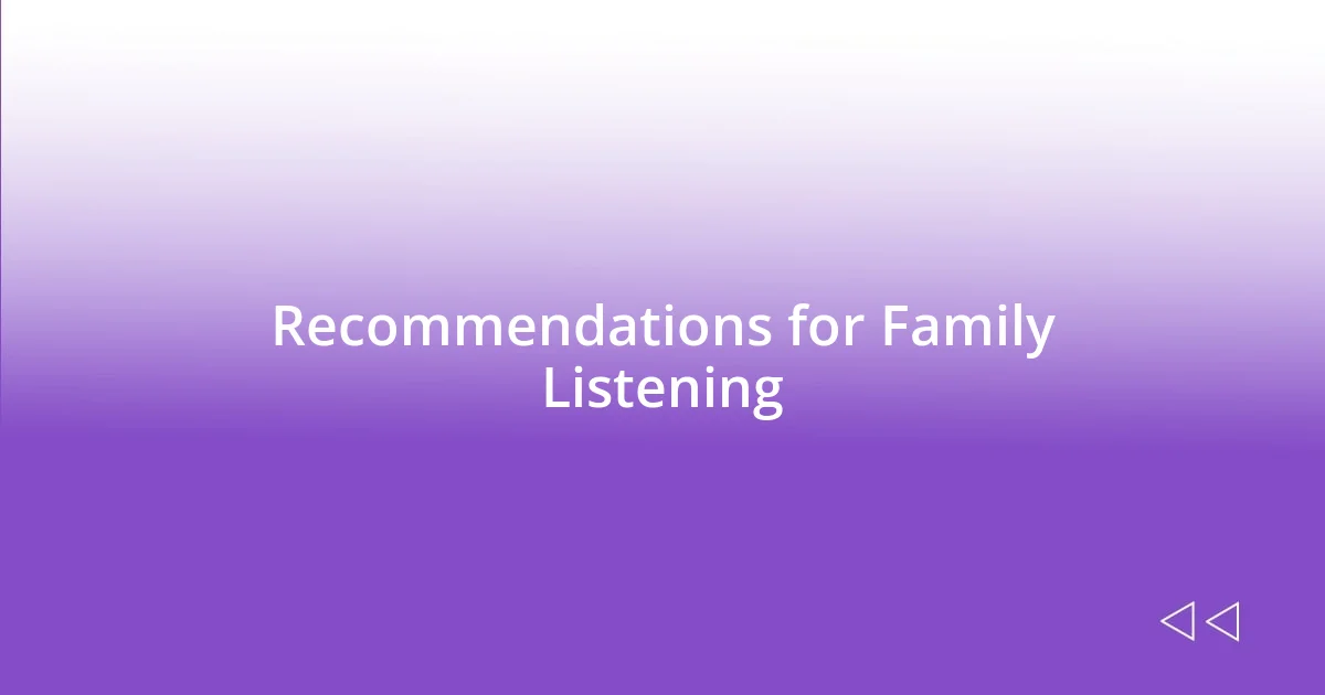 Recommendations for Family Listening