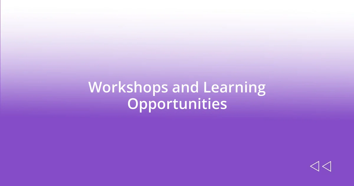 Workshops and Learning Opportunities