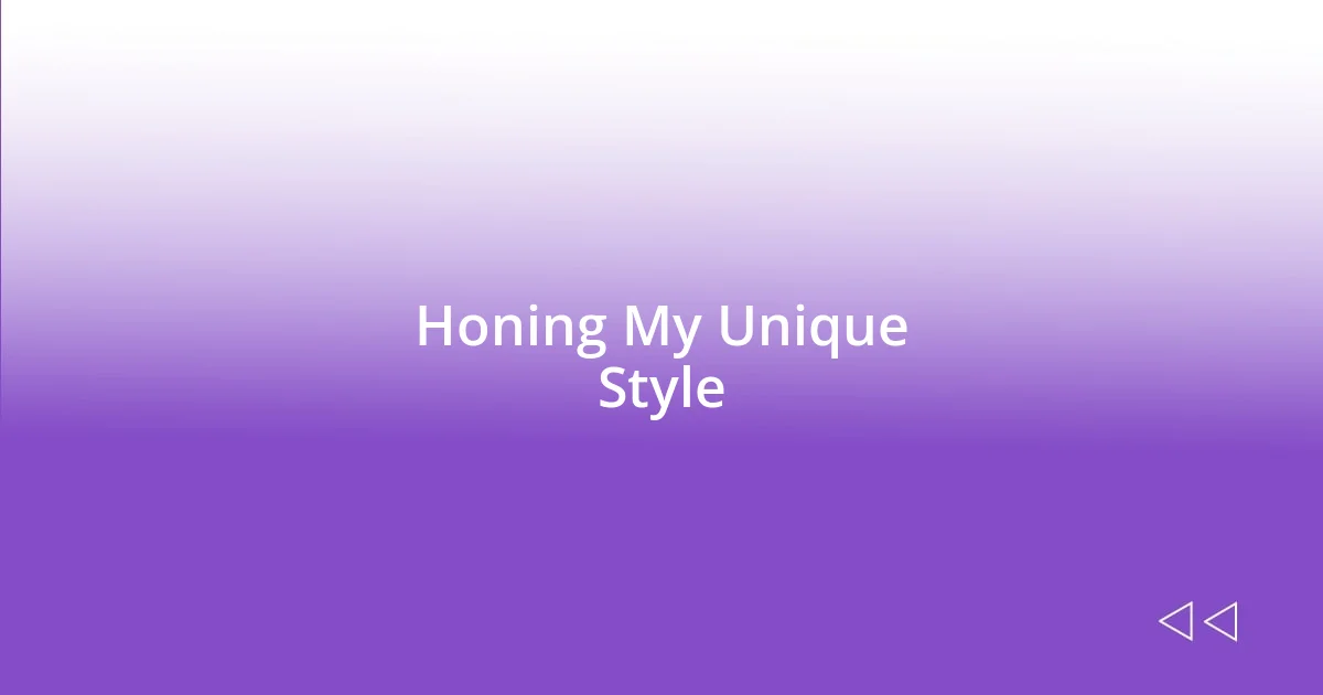 Honing My Unique Style