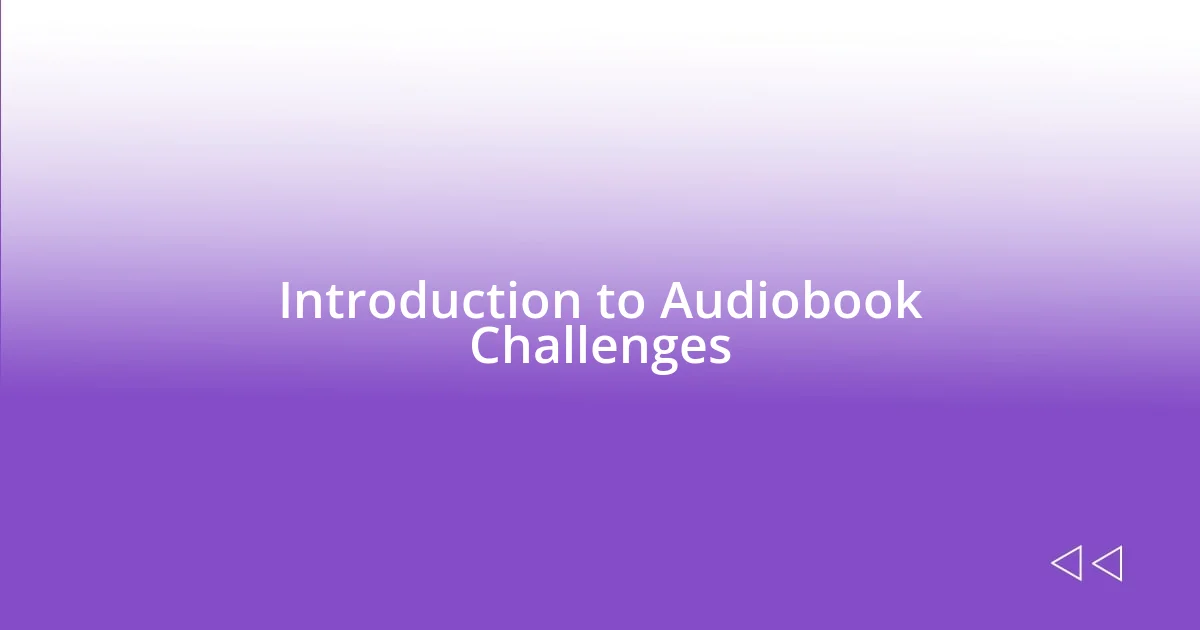 Introduction to Audiobook Challenges