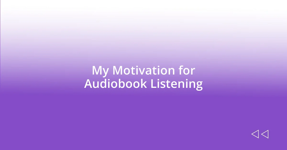 My Motivation for Audiobook Listening