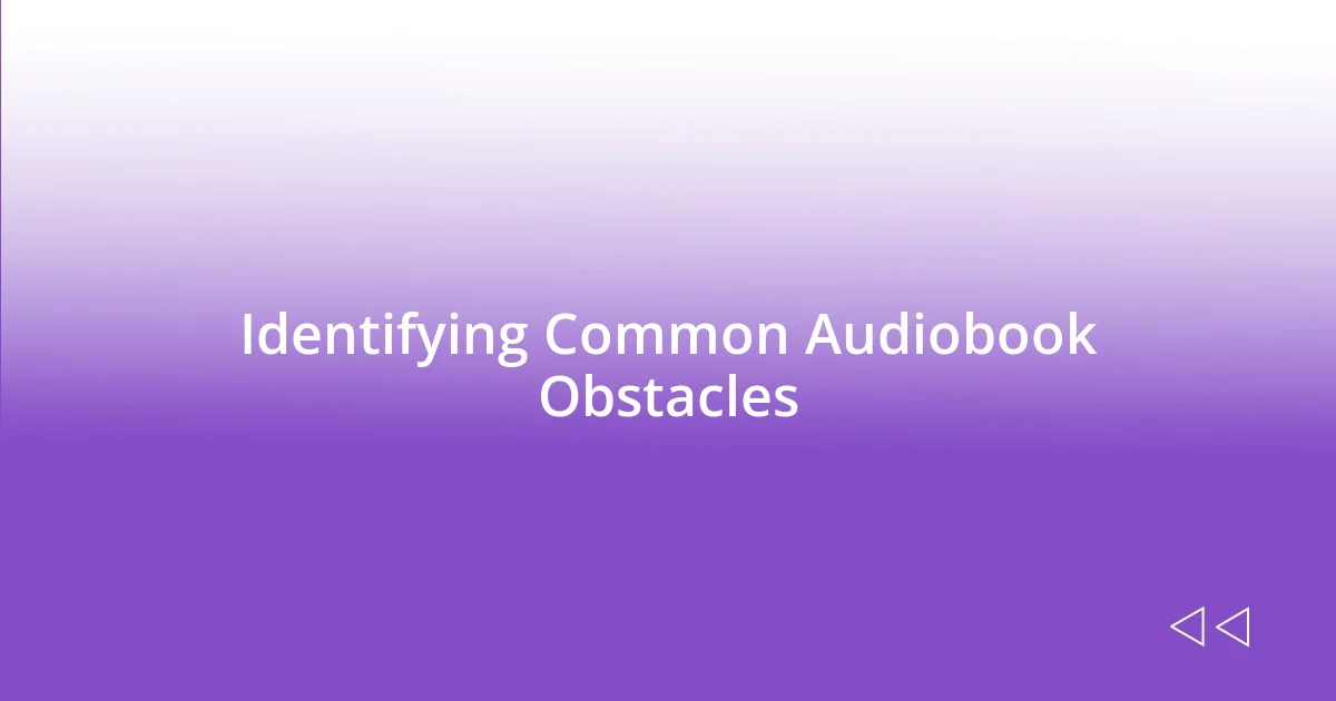 Identifying Common Audiobook Obstacles