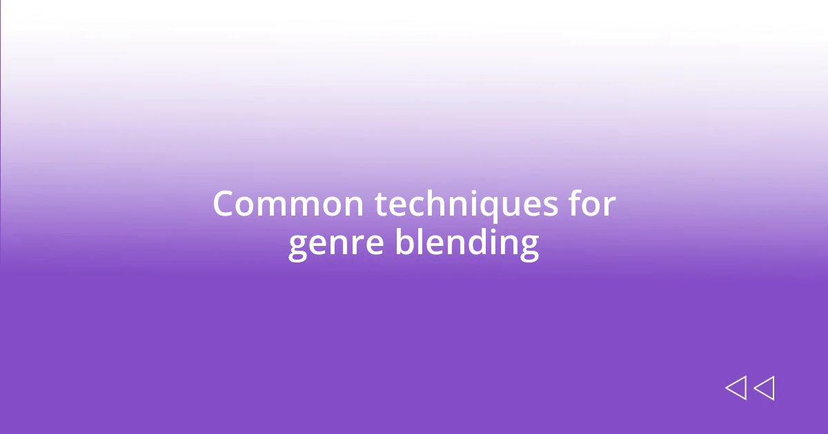 Common techniques for genre blending