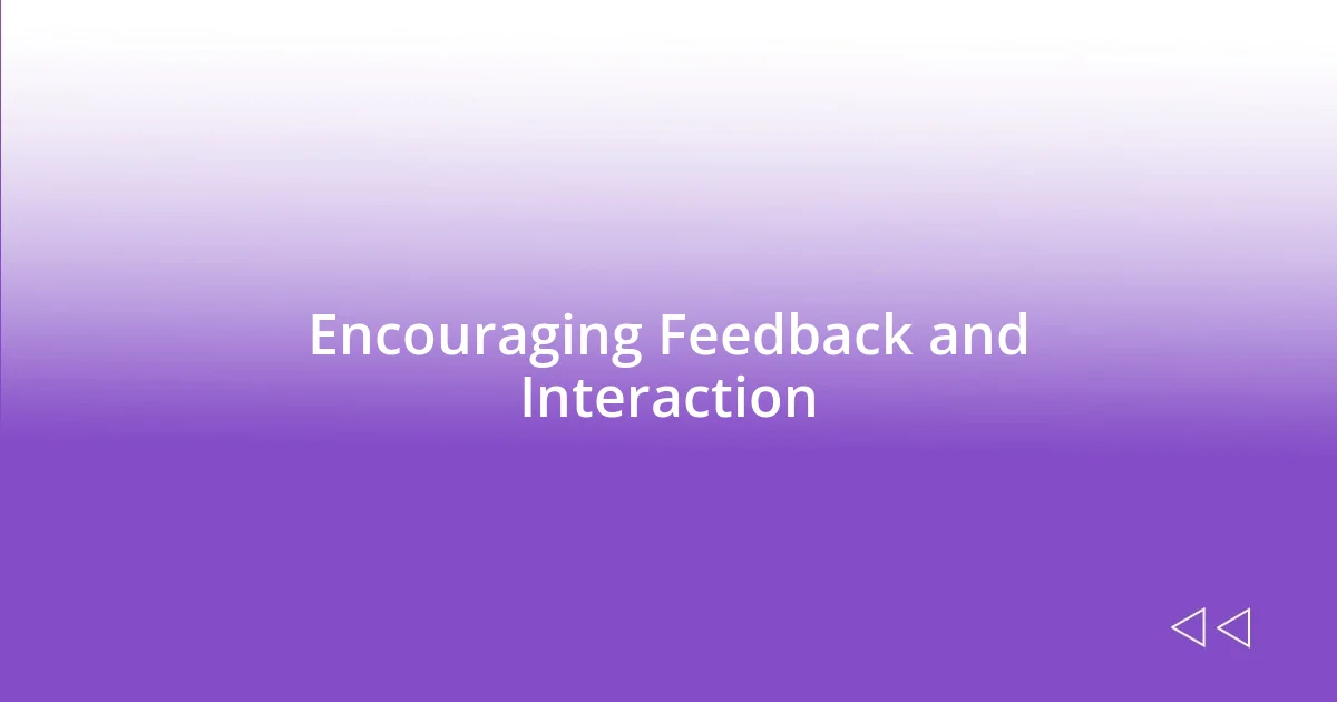 Encouraging Feedback and Interaction