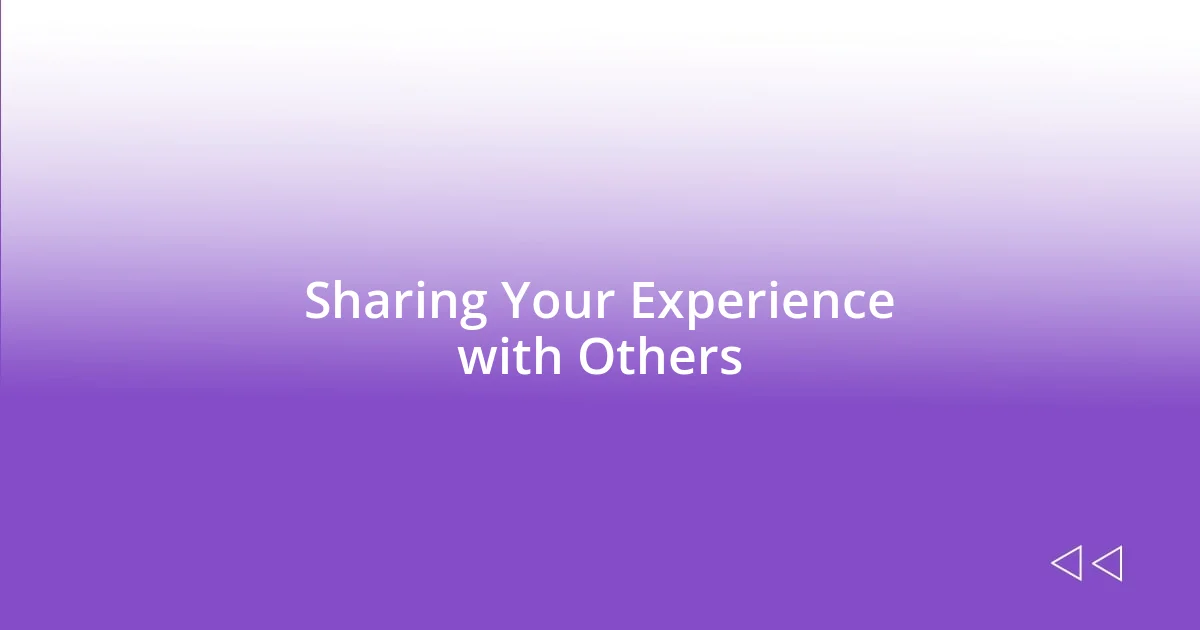 Sharing Your Experience with Others