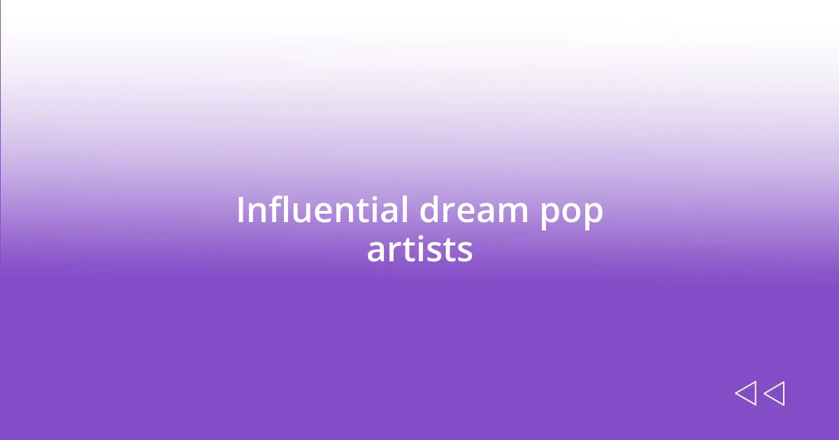 Influential dream pop artists