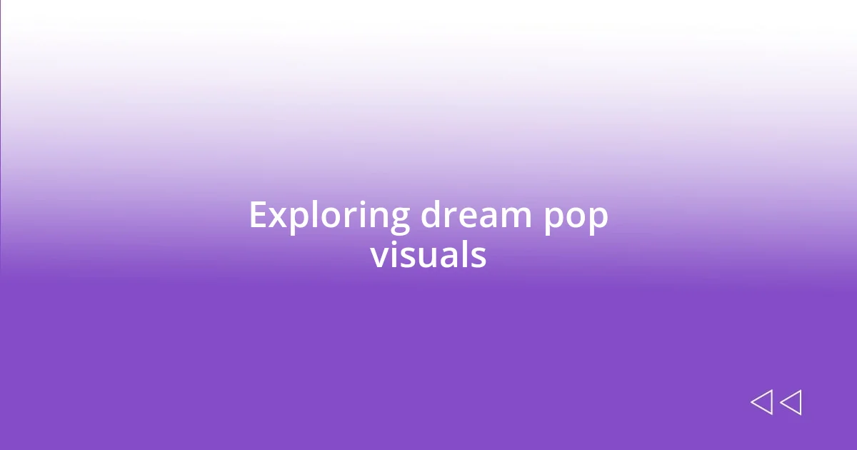 Exploring dream pop visuals