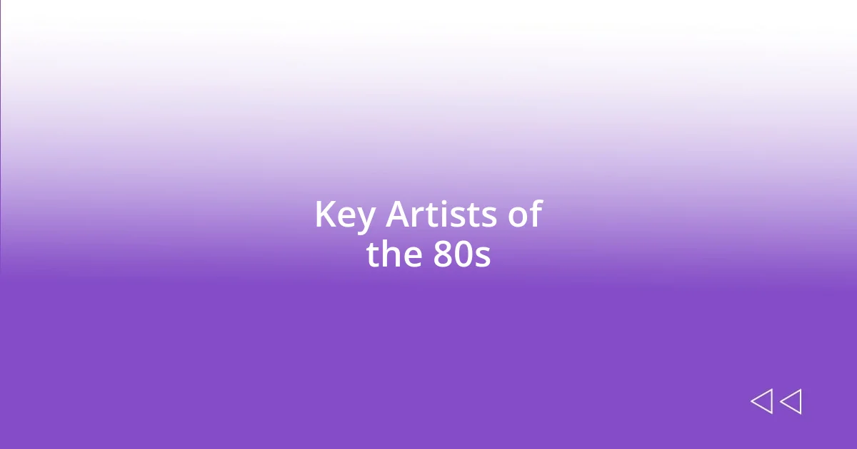 Key Artists of the 80s