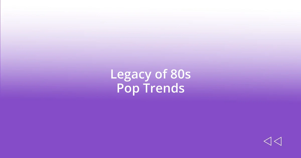 Legacy of 80s Pop Trends