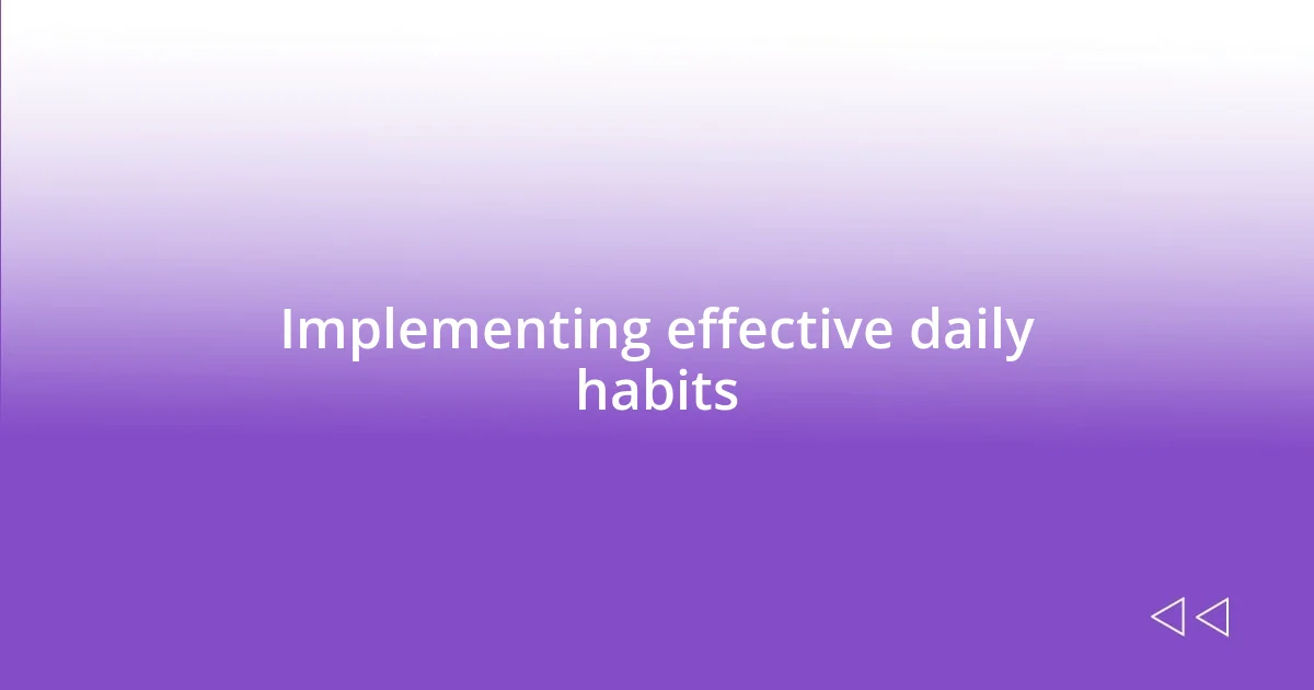 Implementing effective daily habits