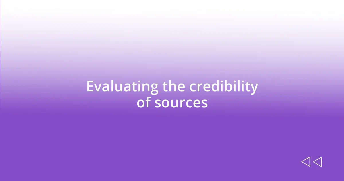 Evaluating the credibility of sources