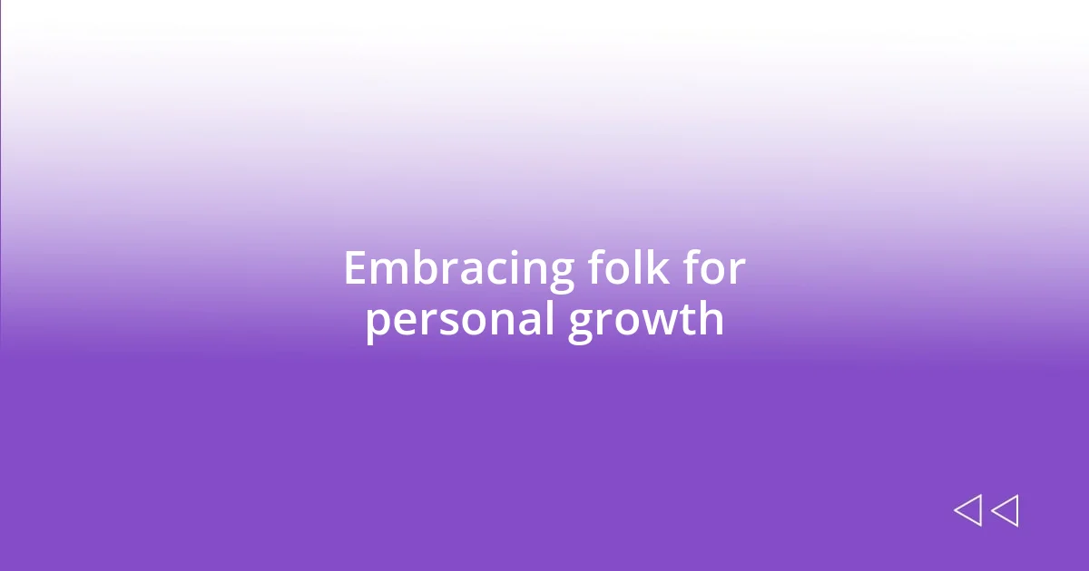 Embracing folk for personal growth