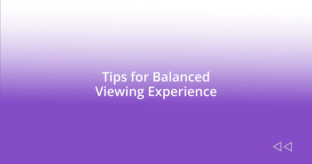 Tips for Balanced Viewing Experience