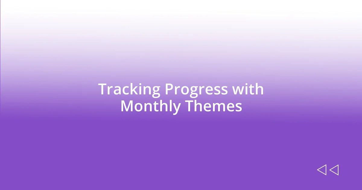 Tracking Progress with Monthly Themes