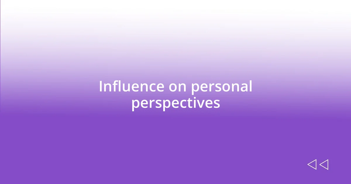 Influence on personal perspectives