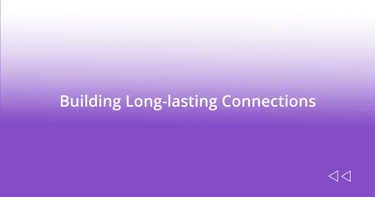 Building Long-lasting Connections