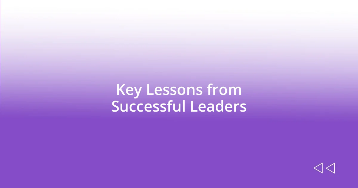 Key Lessons from Successful Leaders