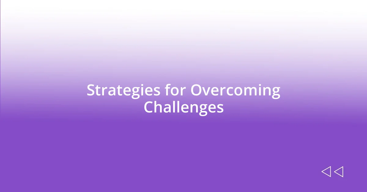 Strategies for Overcoming Challenges