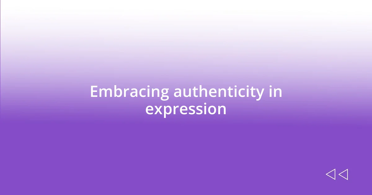 Embracing authenticity in expression