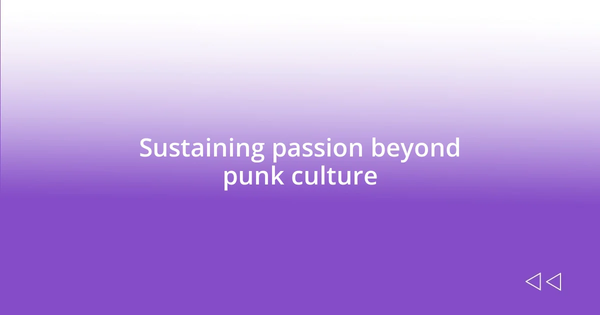 Sustaining passion beyond punk culture