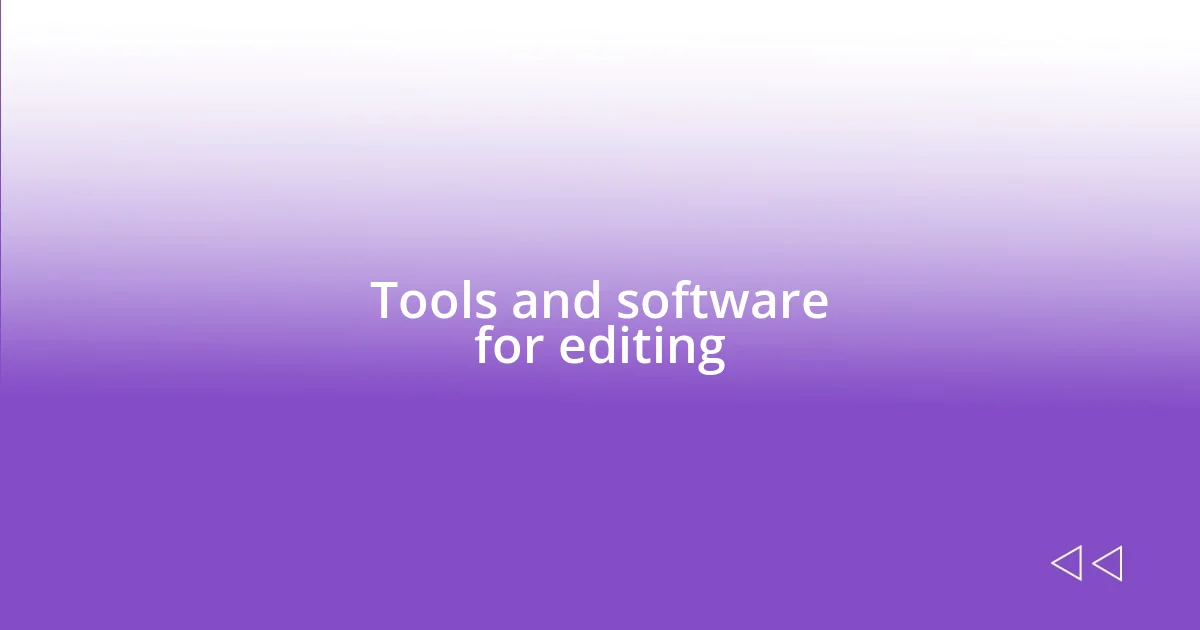 Tools and software for editing