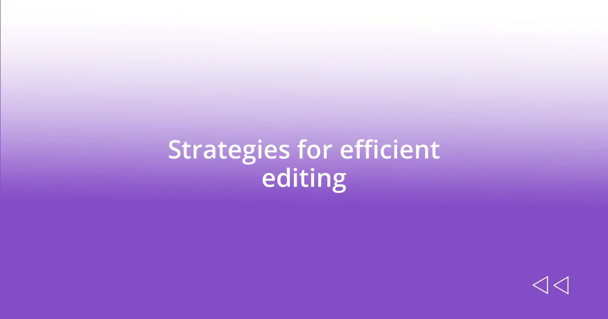 Strategies for efficient editing