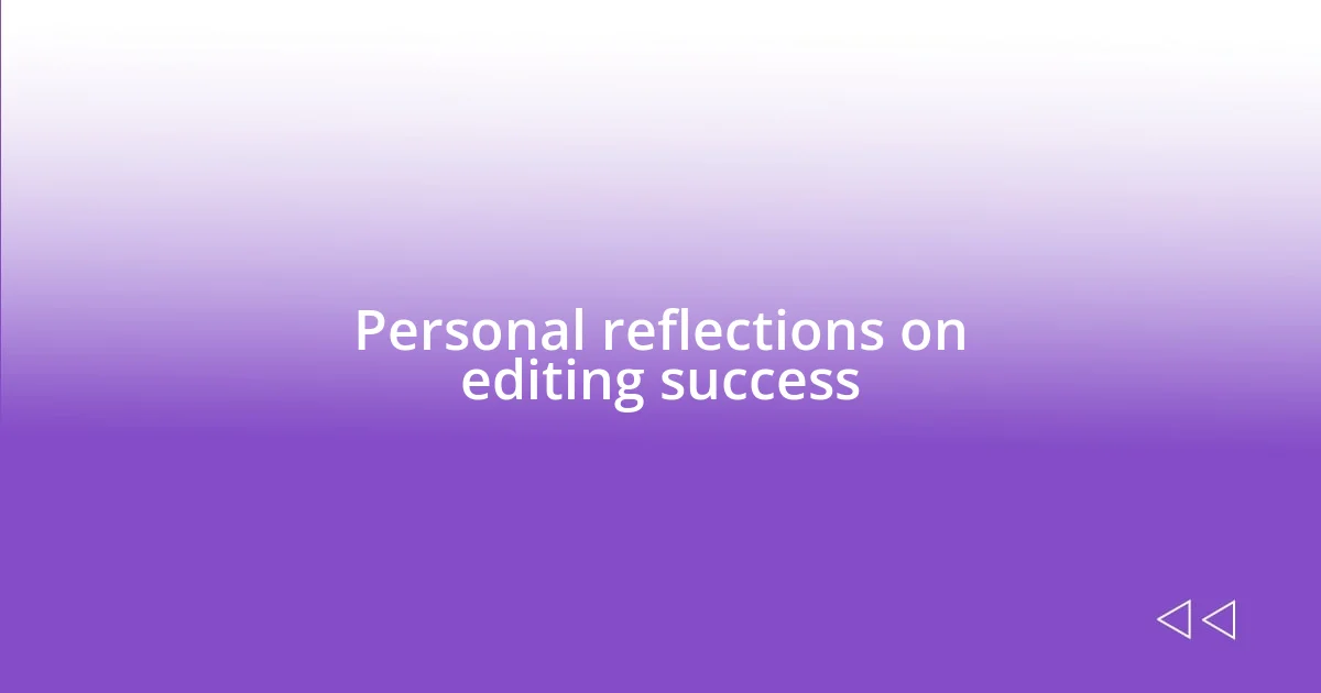 Personal reflections on editing success