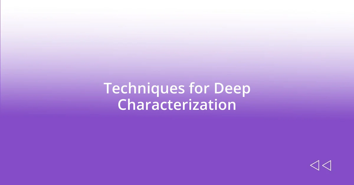 Techniques for Deep Characterization