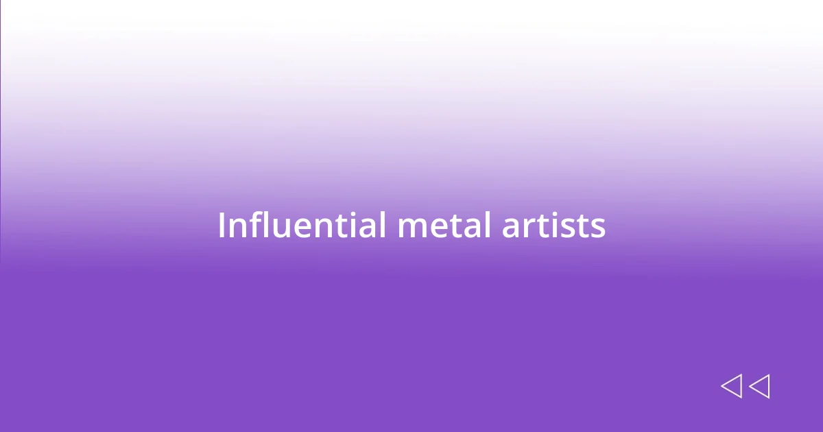 Influential metal artists